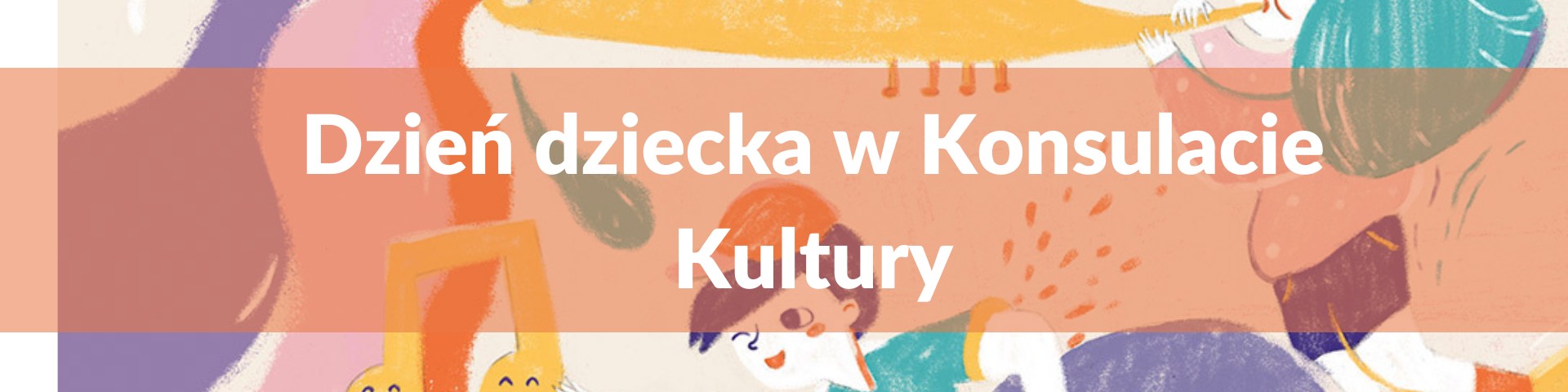 Baner: Dzień Dziecka w Konsulacie Kultury