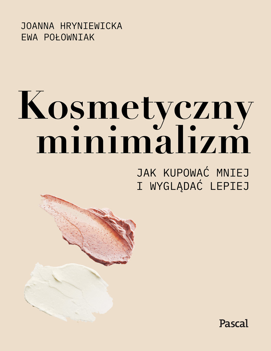 Joanna Hryniewicka, „Kosmetyczny minimalizm: jak kupować mniej i wyglądać lepiej”.