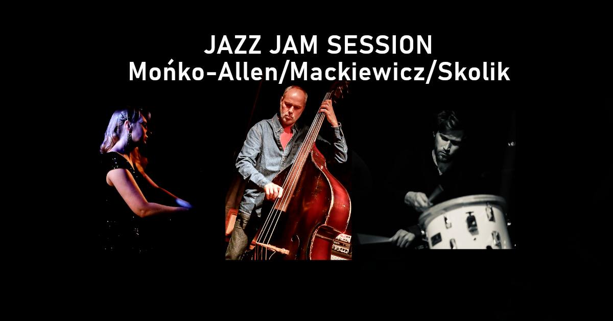 Jazz Jam Session &ndash; Mońko-Allen/Mackiewicz/Skolik