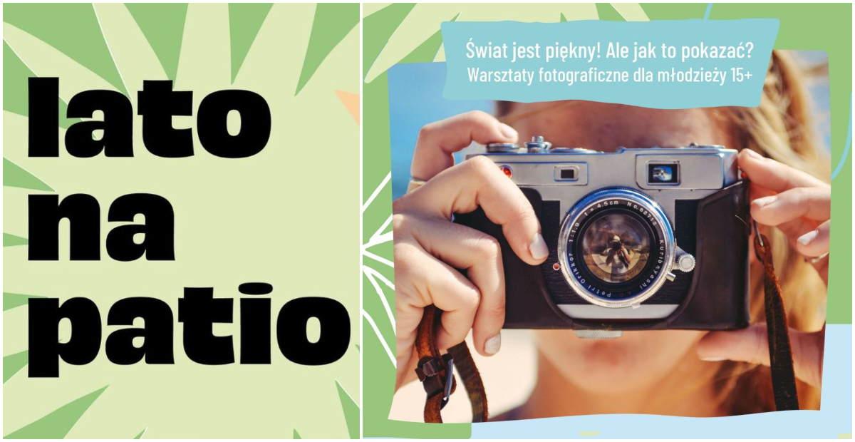 #LatoNaPatio &ndash; warsztaty fotograficzne 15+