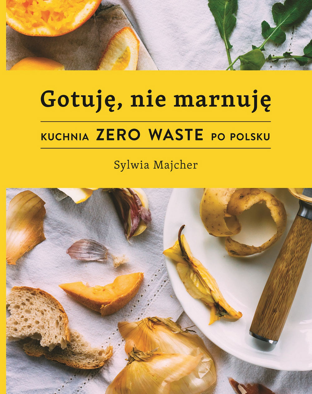 Sylwia Majcher, &bdquo;Gotuję, nie marnuję: kuchnia zero waste po polsku&rdquo;