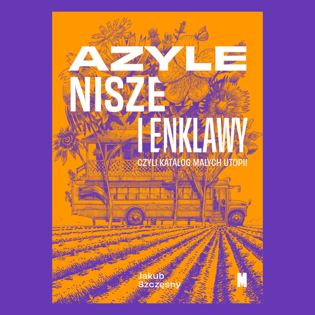 Azyle, nisze i enklawy, czyli katalog małych utopii &ndash; spotkanie autorskie z Jakubem Szczęsnym