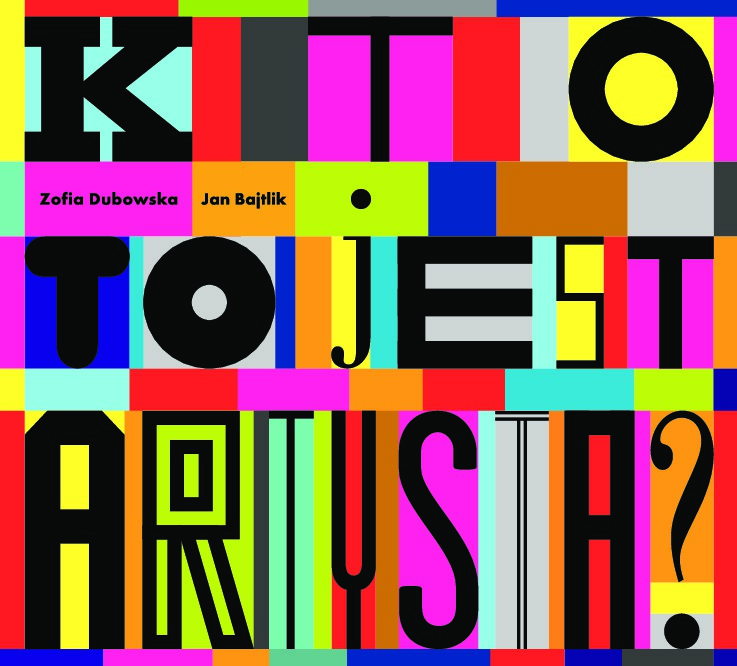 &bdquo;Kto to jest artysta?&rdquo;, Tekst: Zofia Dubowska, opracowanie graficzne: Jan Bajtlik