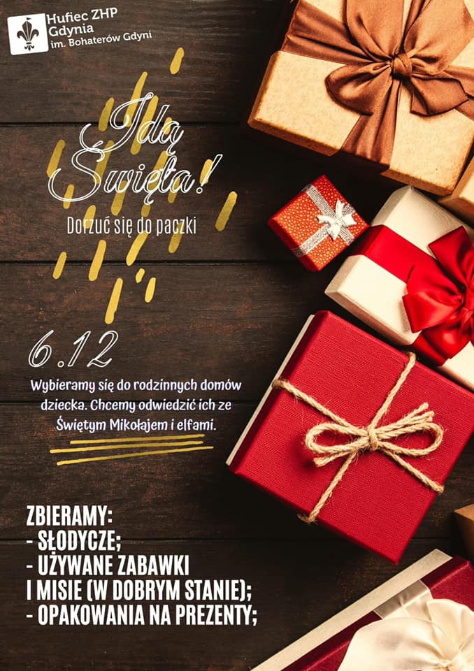 Plakat akcji charytatywnej Hufca ZHP Gdynia. Hasło na plakacie: "Idą Święta! Dorzuć się do paczki. 6.12 wybieramy się do rodzinnych dom&oacute;w dziecka. Chcemy odwiedzić ich ze św. Mikołajem i elfami. Harcerze zbierają: słodycze, używane zabawki w bardzo dobrym stanie, używane torby po prezentach". Na plakacie, po prawej stronie, widocznych jest 5 prezent&oacute;w r&oacute;żnej wielkości, przyozdobionych wstążkami. 