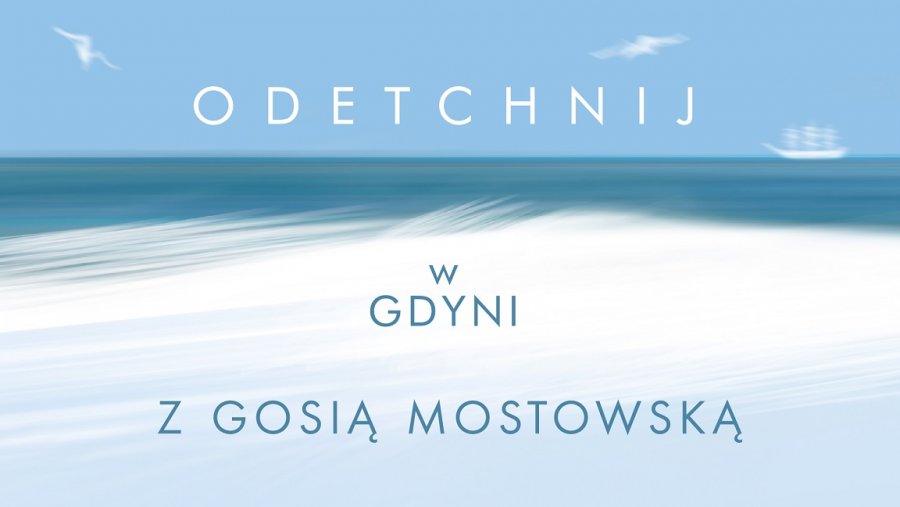 Odetchnij w Gdyni z Gosią Mostowską